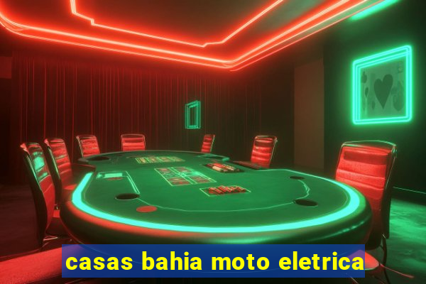 casas bahia moto eletrica